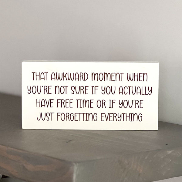 That awkward moment when you don't know if you actually have free time or if you're just forgetting everything.