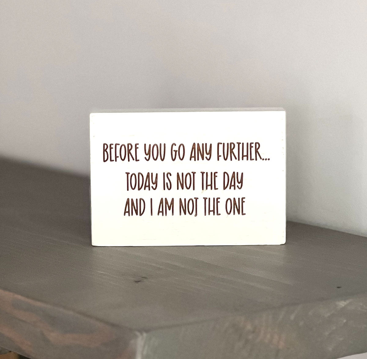 Before you go any further, today is not the day, and I am not the one