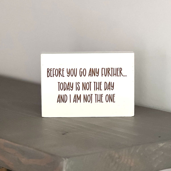 Before you go any further, today is not the day, and I am not the one
