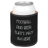 Black can cooler with 'Football and Beer. That's why I'm here' text on a white background