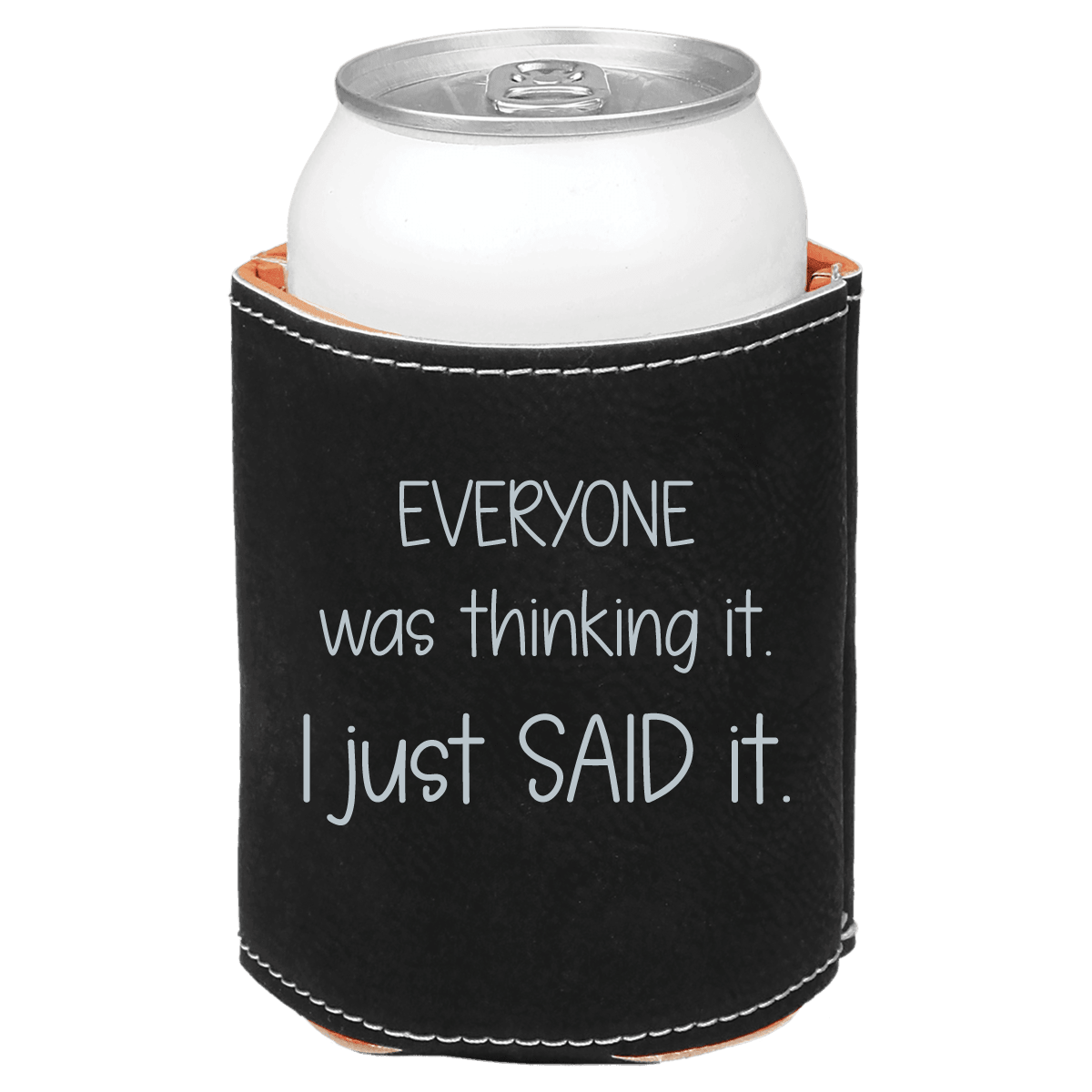 Premium Leatherette Can Cooler - Everyone Was Thinking It I Just Said It
