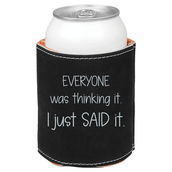 Premium Leatherette Can Cooler - Everyone Was Thinking It I Just Said It