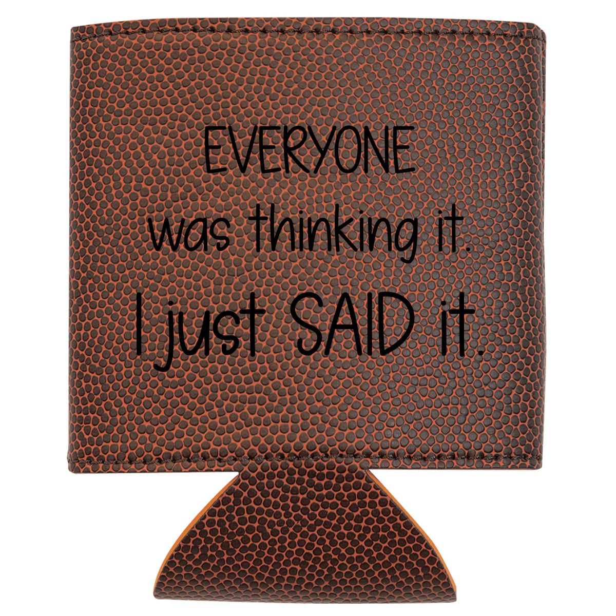 Brown leatherette can cooler with text 'EVERYONE was thinking it. I just SAID it.' on a white background
