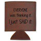 Brown leatherette can cooler with text 'EVERYONE was thinking it. I just SAID it.' on a white background