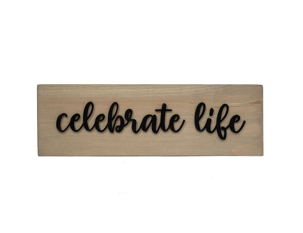 Celebrate Life Wood Sign - Handcrafted Inspirational Wall Decor