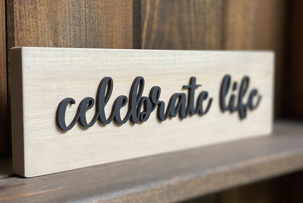 Celebrate Life Wood Sign - Handcrafted Inspirational Wall Decor