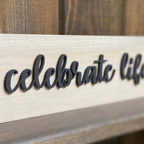 Celebrate Life Wood Sign - Handcrafted Inspirational Wall Decor