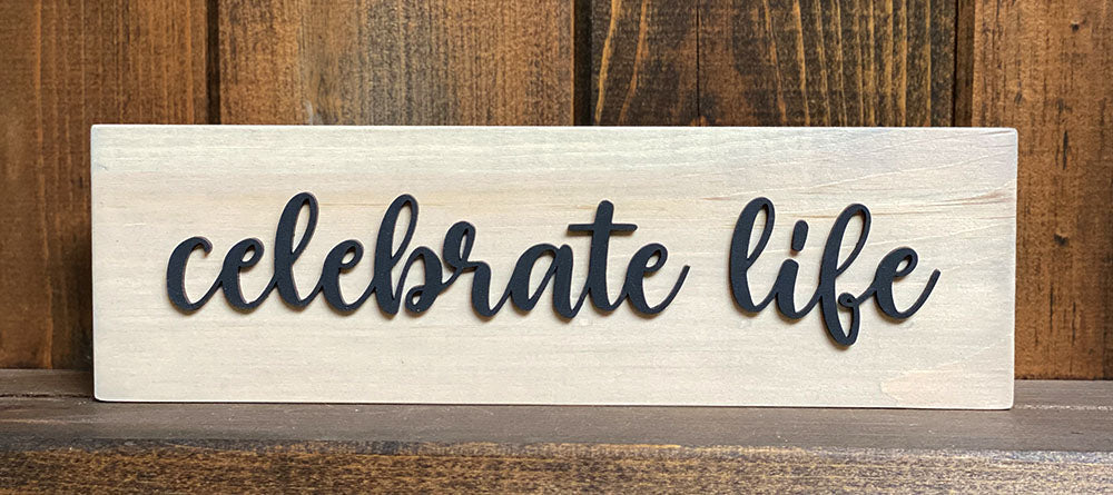 Celebrate Life Wood Sign - Handcrafted Inspirational Wall Decor