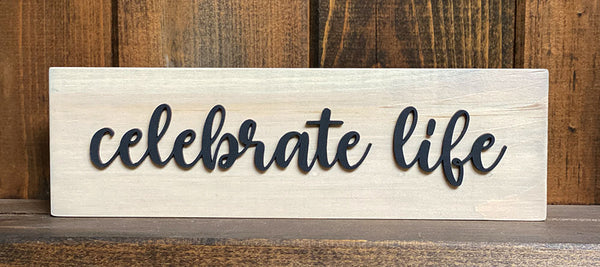 Celebrate Life Wood Sign - Handcrafted Inspirational Wall Decor