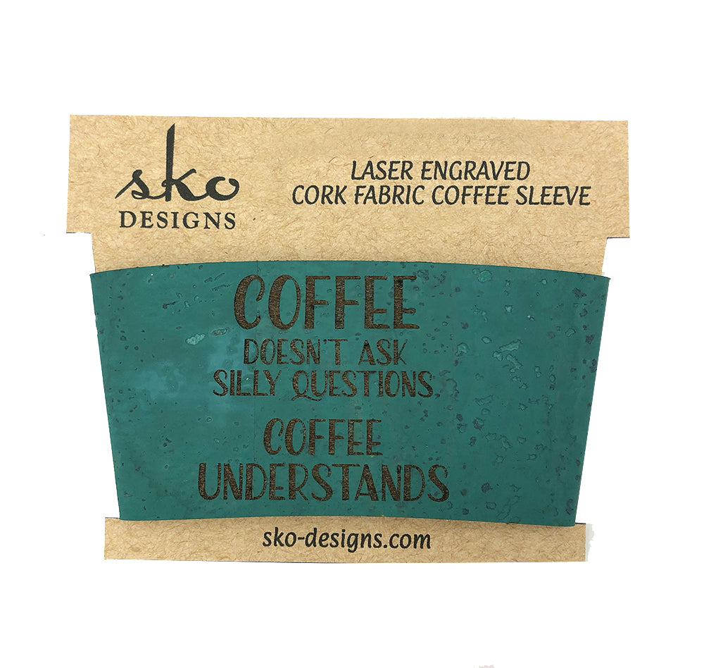 Coffee Doesn't Ask Silly Questions - Premium Cork Coffee Cup Sleeve
