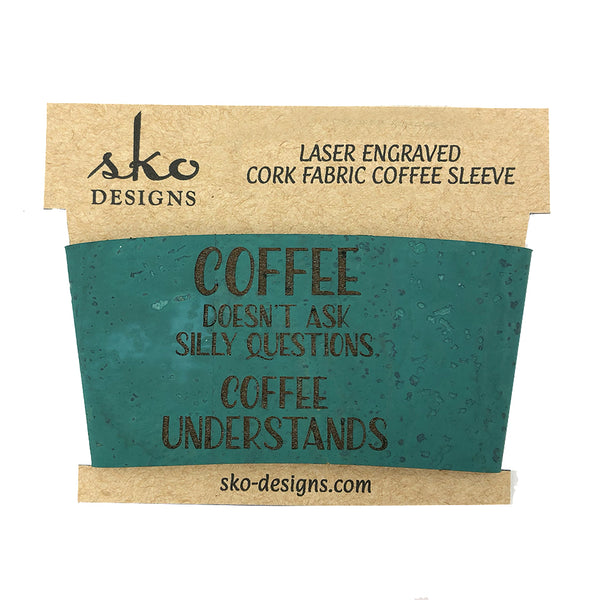 Coffee Doesn't Ask Silly Questions - Premium Cork Coffee Cup Sleeve