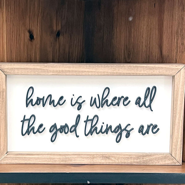 Home is where all the good things are thin script wood sign