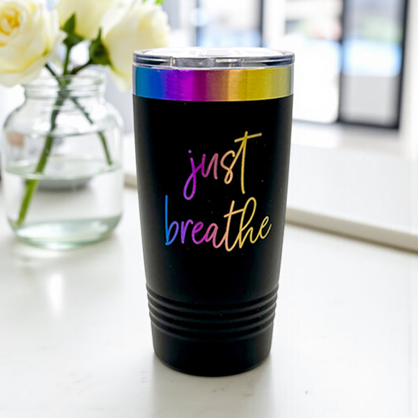 Just Breathe 20oz Laser Engraved Tumbler - Premium Insulated Stainless Steel Travel Mug