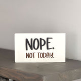 Nope. Not Today. Sign