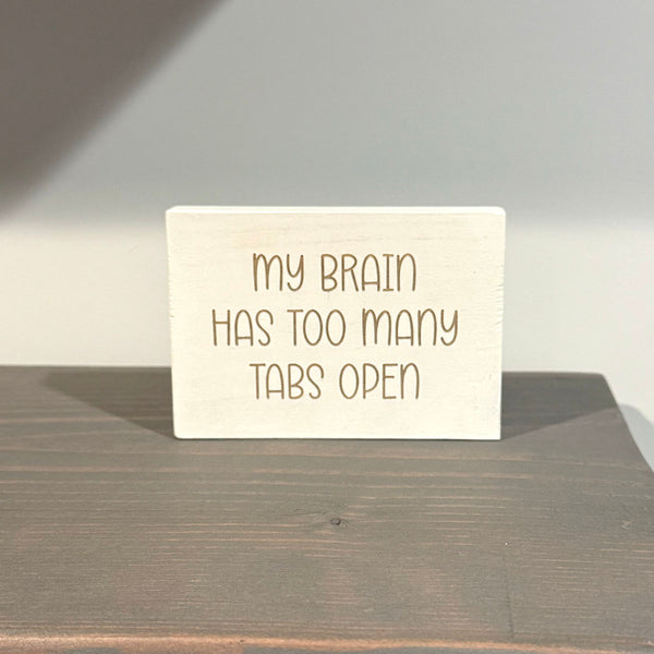 My Brain Has Too Many Tabs Open – Sarcastic Wood Sign