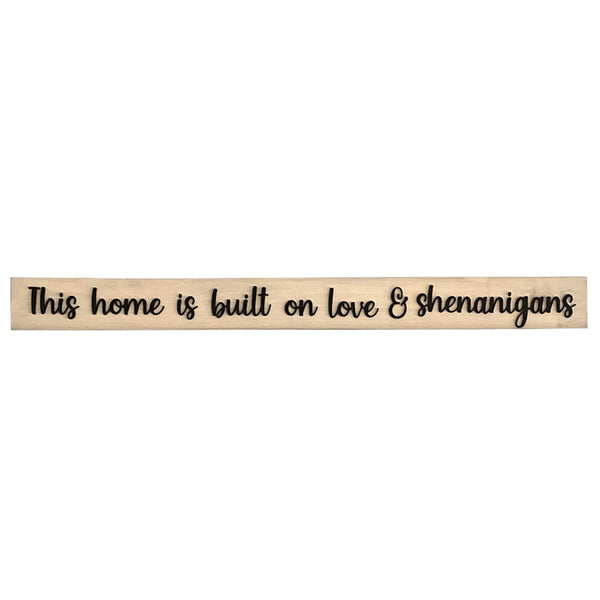This home is built on love and shenanigans wood sign