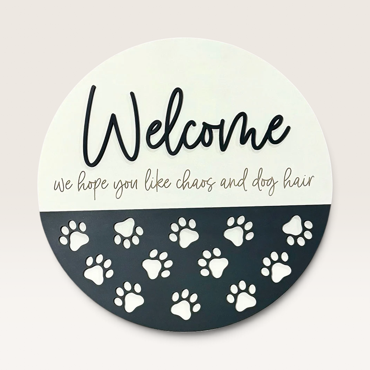 Welcome — We Hope You Like Chaos & Dog Hair 18" Round Wood Sign