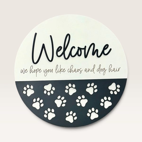 Welcome — We Hope You Like Chaos & Dog Hair 18" Round Wood Sign
