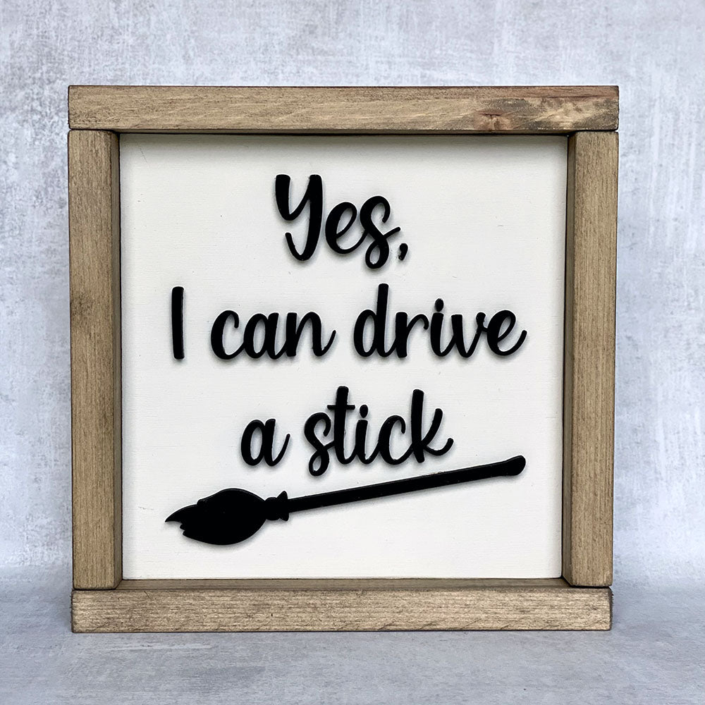 Yes I Can Drive A Stick - Halloween Witch Wood Sign