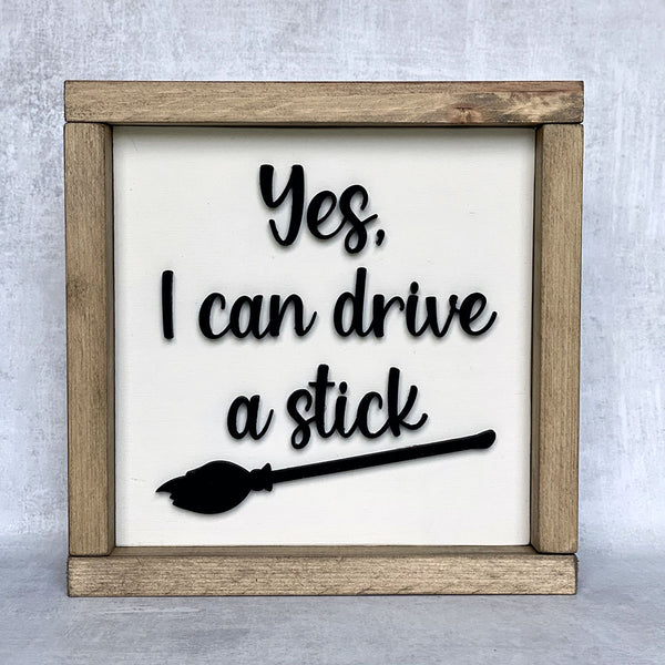 Yes I Can Drive A Stick - Halloween Witch Wood Sign