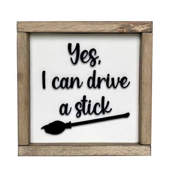 Yes I Can Drive A Stick - Halloween Witch Wood Sign