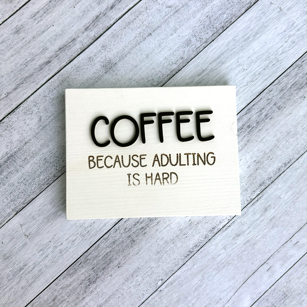 Coffee Because Adulting is Hard – Wood Sign