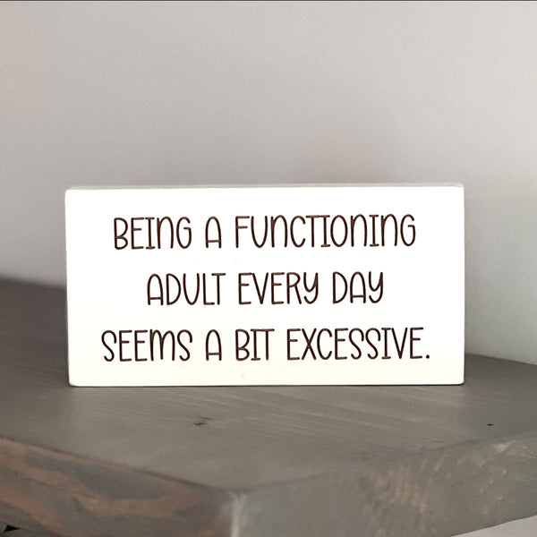 Being a functioning adult every day seems a bit excessive