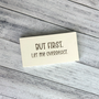 But First, Let Me Overreact – Sarcastic Wood Sign