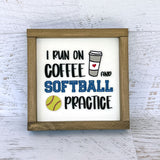 I run on coffee and softball practice