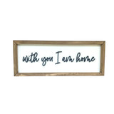 With you I am home wood sign