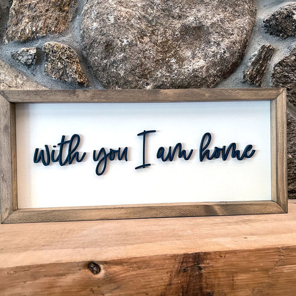 With you I am home wood sign