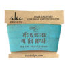 Life is better at the beach cup sleeve