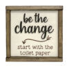 Be the Change Start with the Toilet Paper