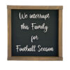 We interrupt this family for Football Season