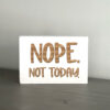 Nope. Not Today.