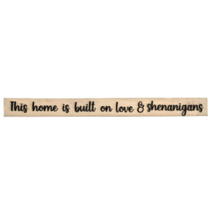 This home is built on love and shenanigans wood sign