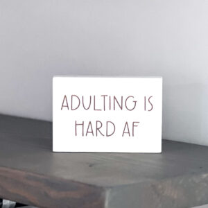 Adulting is Hard AF