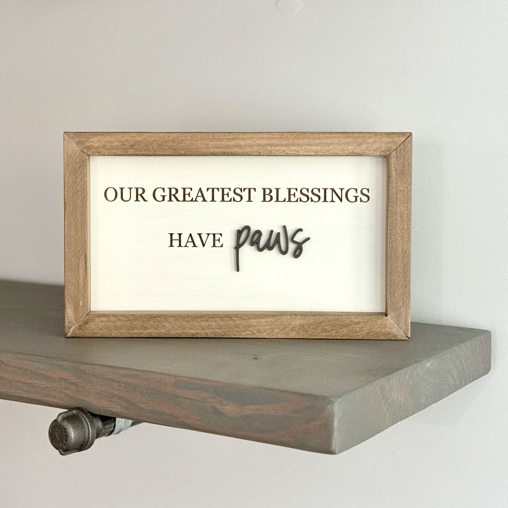 Our greatest blessings have paws wood sign