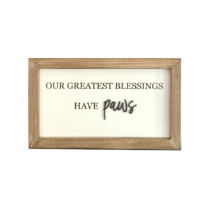 Our greatest blessings have paws wood sign