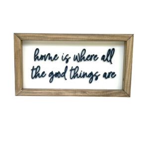 Home is where all the good things are thin script wood sign