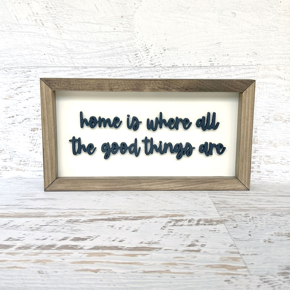 Home is where all the good things are thick script wood sign