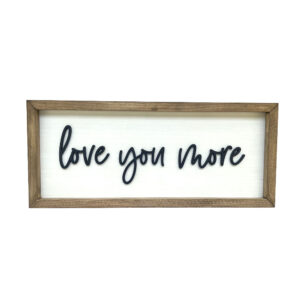 Love You More Wood Sign