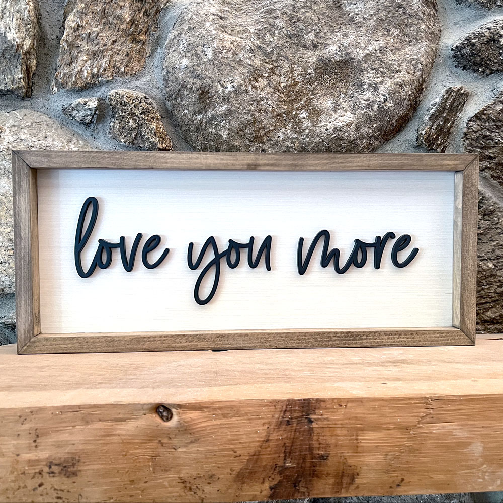 Love You More Wood Sign