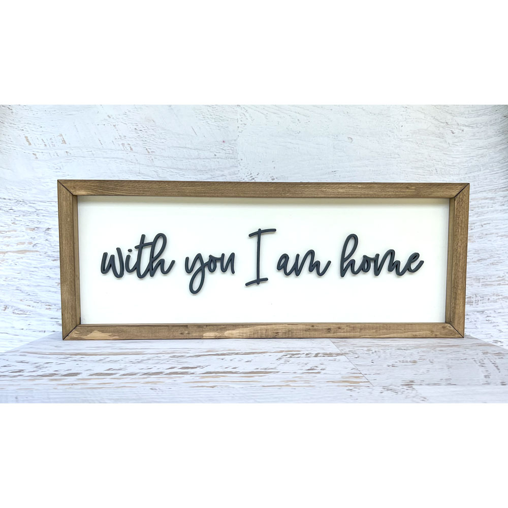 With you I am home wood sign