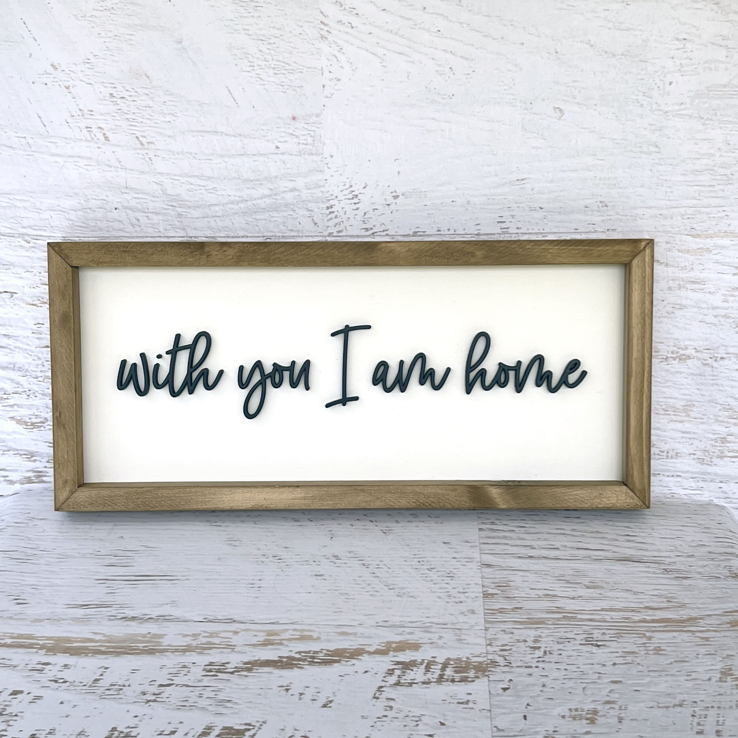 With you I am home wood sign