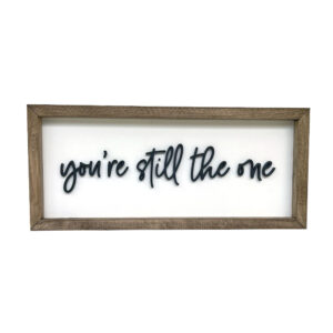 You're still the one wood sign